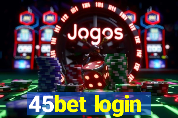 45bet login